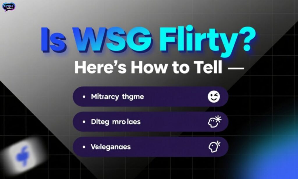 Is WSG Flirty? Here’s How to Tell