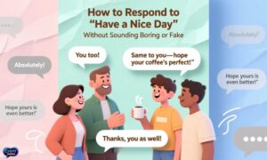 how-to-respond-to-have-a-nice-day-without-sounding-boring-or-fake