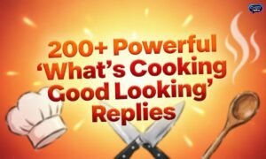200-powerful-whats-cooking-good-looking-replies