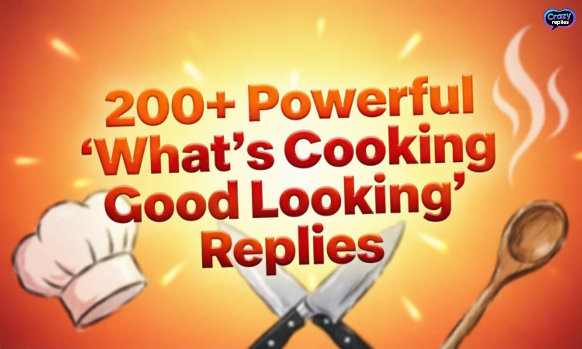 200-powerful-whats-cooking-good-looking-replies