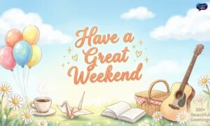 300-beautiful-have-a-great-weekend-greetings
